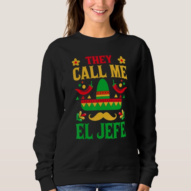 Cinco De Mayo - They Call Me El Jefe Funny Mexican Sweatshirt (Front)