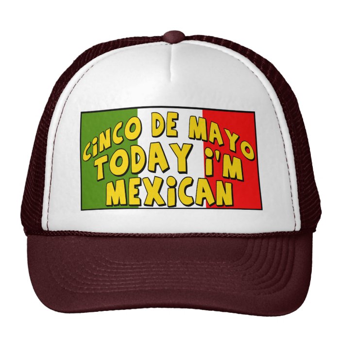 Cinco de Mayo Today I'm Mexican Shirts and Gifts Trucker Hats