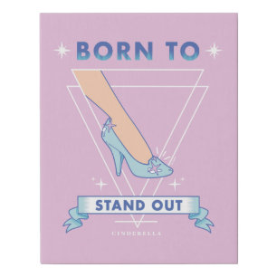Cinderella   Born to Stand Out Faux Canvas Print