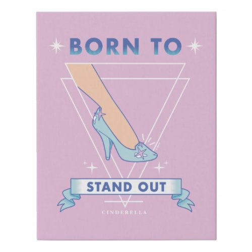 Cinderella  Born to Stand Out Faux Canvas Print