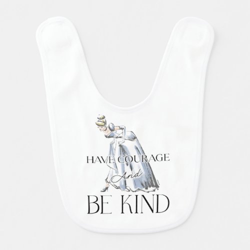 Cinderella  Have Courage and Be Kind Baby Bib