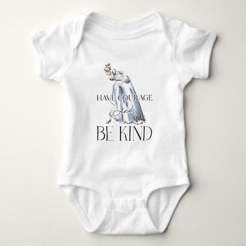 Cinderella  Have Courage and Be Kind Baby Bodysuit