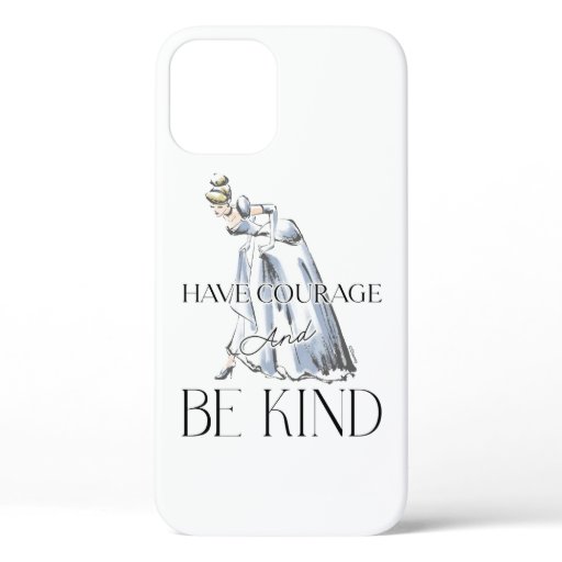 Cinderella | Have Courage and Be Kind iPhone 12 Case