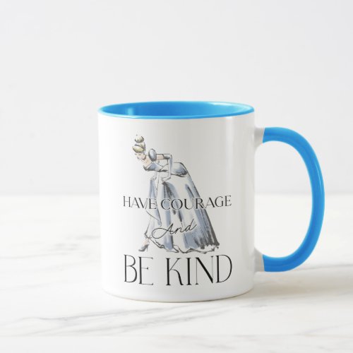 Cinderella  Have Courage and Be Kind Mug