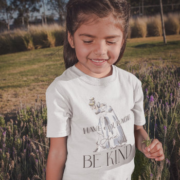 Cinderella | Have Courage And Be Kind T-shirt by DisneyPrincess at Zazzle