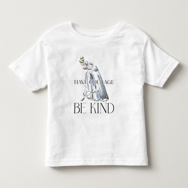 Cinderella | Have Courage and Be Kind Toddler T-shirt (Front)