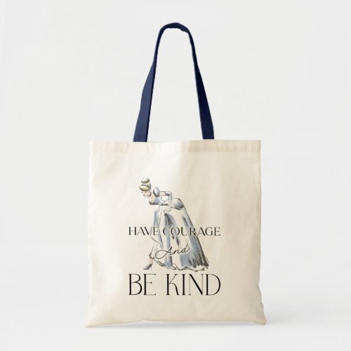 Cinderella  Have Courage and Be Kind Tote Bag