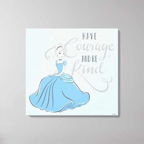 Cinderella  Have Courage Canvas Print