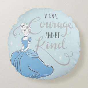 Cinderella   Have Courage Round Pillow