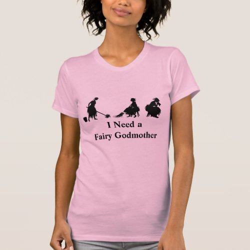 Cinderella I Need a Fairy Godmother Tshirt