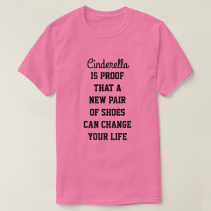 Cinderella Is Proof That A New Pair Of Shoes Can.. T-Shirt