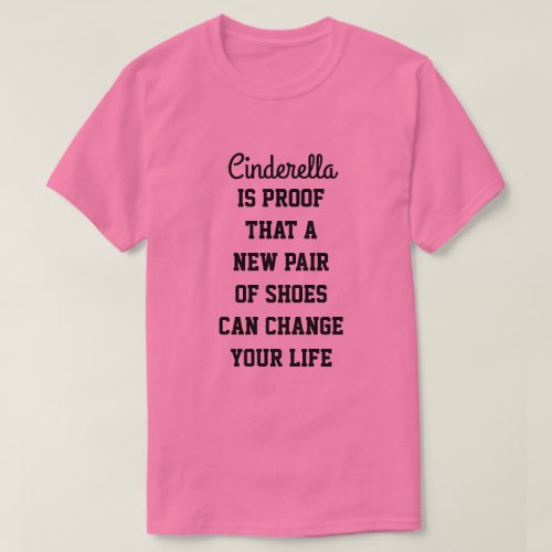 Cinderella Is Proof That A New Pair Of Shoes Can T_Shirt