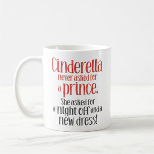 “Cinderella Never Asked for a Prince” Funny Coffee Mug