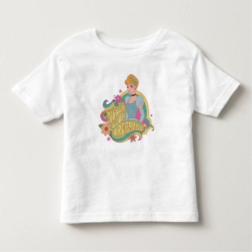 Cinderella  Never Stop Dreaming Toddler T_shirt