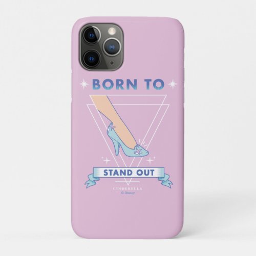 Cindrella Glass Slipper Born To Stand Out iPhone 11 Pro Case