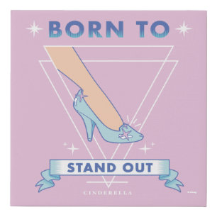 Cindrella Glass Slipper "Born To Stand Out" Faux Canvas Print