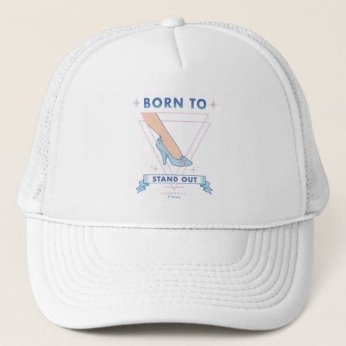 Cindrella Glass Slipper Born To Stand Out Trucker Hat