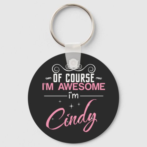 Cindy Of Course Im Awesome Im Cindy Keychain