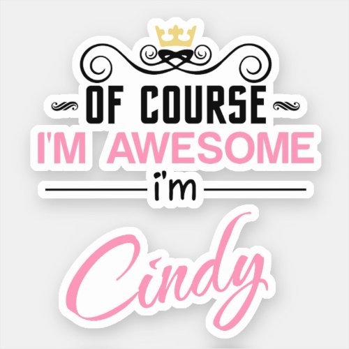Cindy Of Course Im Awesome Novelty Sticker