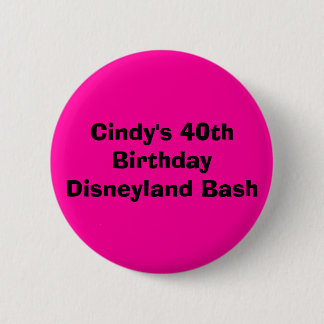 Cindy's 40th Birthday Disneyland Bash Pinback Button