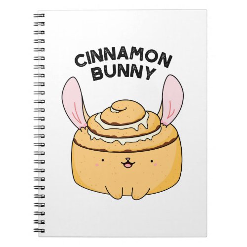 Cinnamon Bunny Funny Cinnamon Bun Pun Notebook