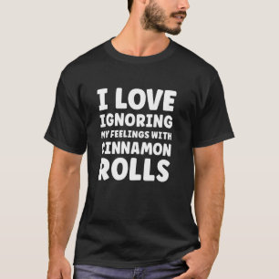 Cinnamon Rolls for Women or Men Funny Cinnamon Rol T-Shirt
