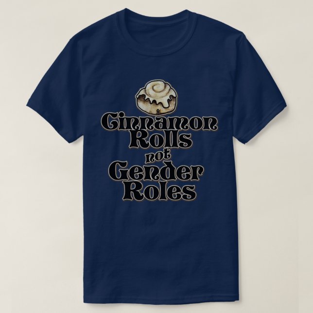 Cinnamon Rolls not Gender Roles3 T-Shirt (Design Front)
