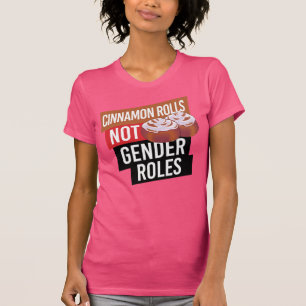 CINNAMON ROLLS NOT GENDER ROLES T-Shirt