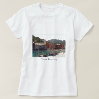 Cinque Terre Italy In The Italian Riviera T-shirt by bbourdages at Zazzle