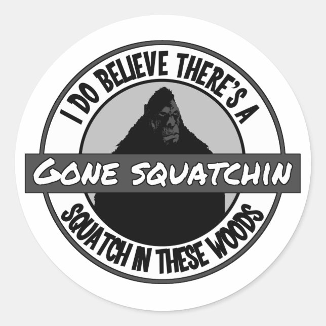 Circle - Gone Squatchin' - Squatch in these Woods Classic Round Sticker (Front)