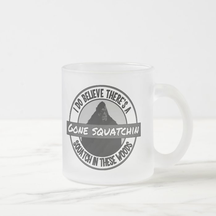 Circle   Gone Squatchin'   Squatch in these Woods Coffee Mugs