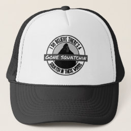 Circle - Gone Squatchin&#39; - Squatch in these Woods Trucker Hat