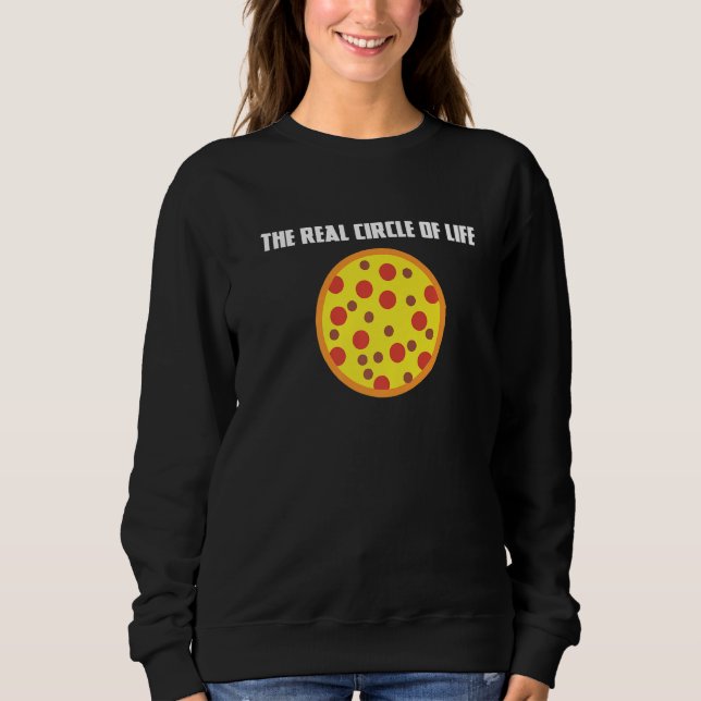 Circle Of Life Funny Pizza Pizza Chef Round Foods Sweatshirt (Front)