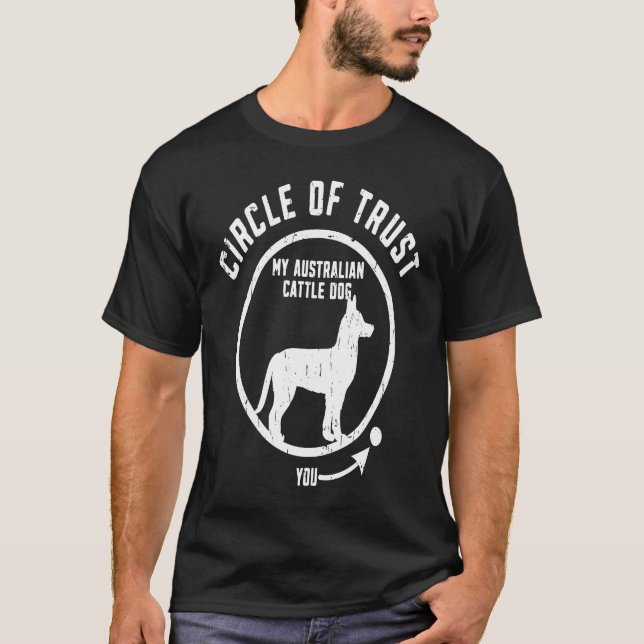 Circle of Trust My Australian Cattle Dog  kelpie T-Shirt (Front)
