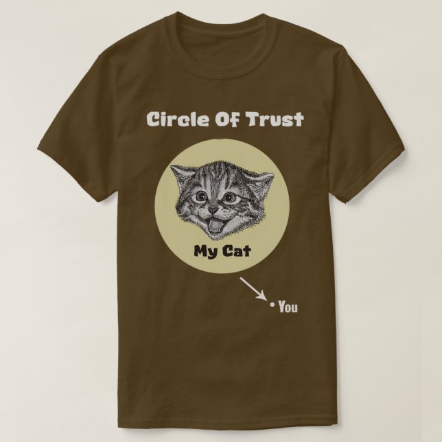Circle Of Trust My cat gt You  T-Shirt (Design Front)