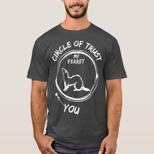 Circle Of Trust My Ferret And You Funny T_Shirt