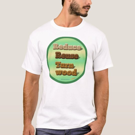 Circle "Reduce, Reuse, Turn Wood" Shirt