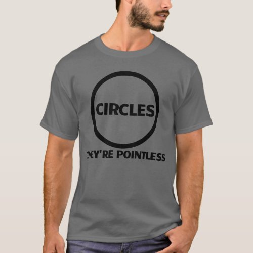 Circles Theyre Pointless Geometry Circles T_Shirt