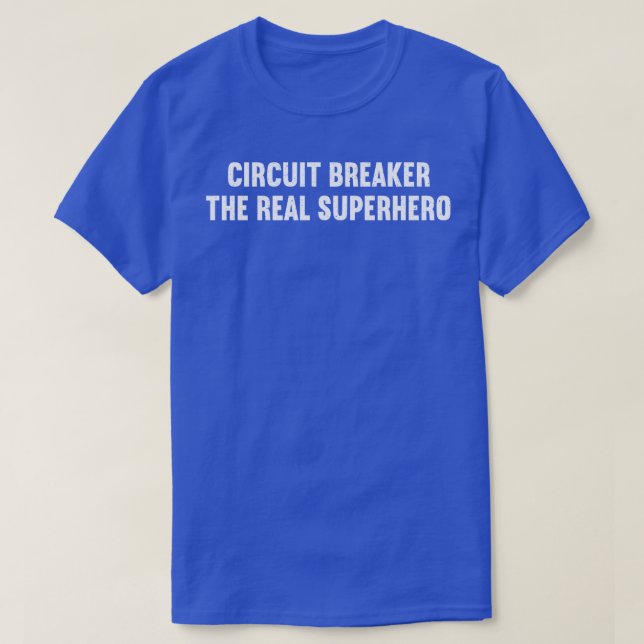 Circuit Breaker The Real Superhero T-Shirt (Design Front)