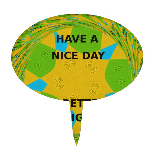 Circular Design  "Have a Nice Day & Better Night" Cake Topper (Front)