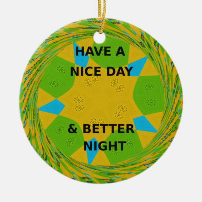 Circular Design  "Have a Nice Day & Better Night" Ceramic Ornament (Front)