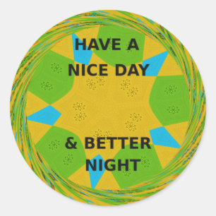 Circular Design "Have a Nice Day & Better Night" Classic Round Sticker
