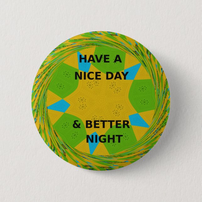 Circular Design  "Have a Nice Day & Better Night" Pinback Button (Front)