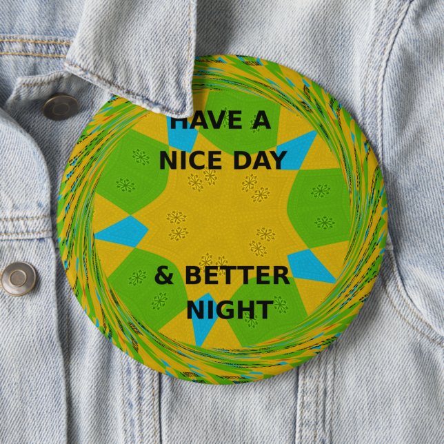 Circular Design  "Have a Nice Day & Better Night" Pinback Button (In Situ)