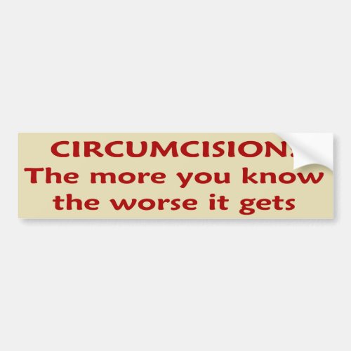 Circumcision The More you Know the Worse It Gets Bumper Sticker