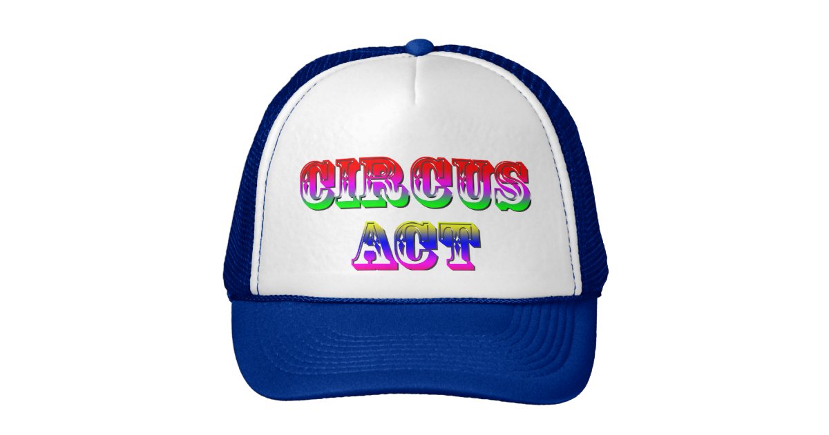 Circus Act Funny Cap Trucker Hat | Zazzle