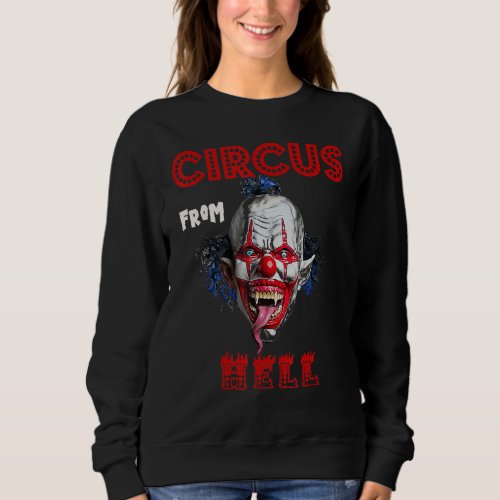 Circus From Hell Creepy And Very Scary  Clown Sweatshirt