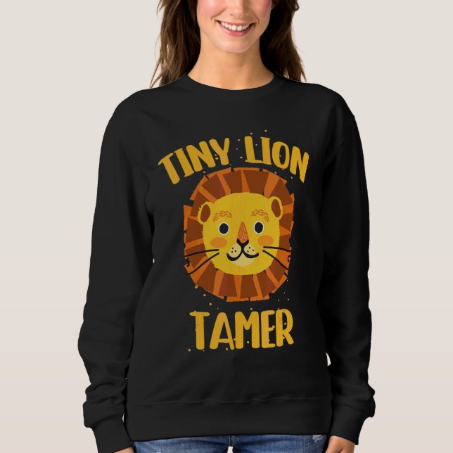 Circus Lion Tamer   Circus   Tiny Lion Tamer Sweatshirt (Front)