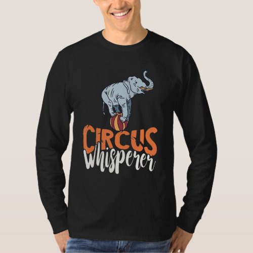 Circus Whisperer Elephant Show Ball Balancing Carn T_Shirt