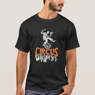 Circus Whisperer Performer Unicycle Bike Circus Pa T-Shirt